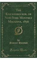 The Knickerbocker, or New-York Monthly Magazine, 1856, Vol. 48 (Classic Reprint)