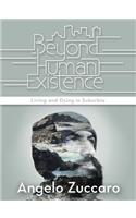 Beyond Human Existence