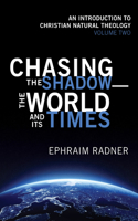 Chasing the Shadow-the World and Its Times