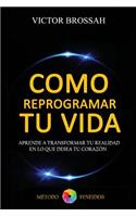 Como Reprogramar tu Vida: (Spanish)