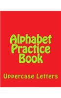 Alphabet Practice Book: Uppercase Letters(Capital Abc's)