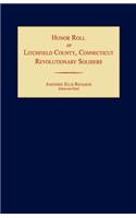 Honor Roll of Litchfield County Revolutionary Soldiers [Connecticut]