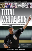 Total White Sox: The Definitive Encyclopedia of the Chicago White Sox