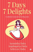 7 Days 7 Delights: A cookbook for newly-weds and working women