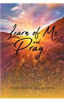 Learn of Me and Pray