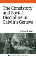 Consistory and Social Discipline in Calvin's Geneva