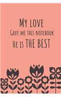 My love gave me this notebook: 120 lined pages 6" x 9" size, notebook / journal gift