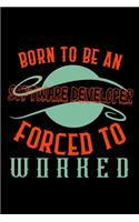 Born to be a software developer. Forced to worked