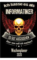 Ich hasse es als Informatiker so gut aus zu sehen aber was soll ich machen - Wochenplaner 2020: DIN A5 Kalender / Terminplaner / Wochenplaner 2020 12 Monate: Januar 2020 bis Dezember 2020 - Jede Woche auf 2 Seiten
