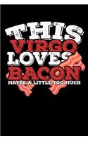 This Virgo Loves Bacon Maybe A Little Too Much Notebook: 100 Wide Ruled Lined Pages