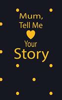 mum, tell me your story: A guided journal to tell me your memories, keepsake questions.This is a great gift to mom, grandma, nana, aunt and auntie from family members, grand