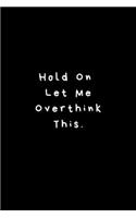 Hold On Let Me Overthink This
