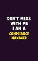 Don't Mess With Me, I Am A Compliance Manager: 6X9 Career Pride 120 pages Writing Notebooks