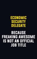 Economic Security Delegate Because Freaking Awesome Is Not An Official Job Title: Motivational Career Pride Quote 6x9 Blank Lined Job Inspirational Notebook Journal