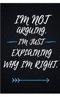 I'm Not Arguing. I'm Just Explaining Why I'm Right.