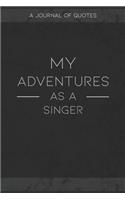 My Adventures As A Singer: A Journal of Quotes to Keep Track of All the Stuff People Say at Your Job, Fun Gift