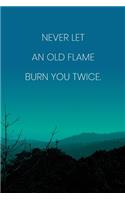 Inspirational Quote Notebook - 'Never Let An Old Flame Burn You Twice.' - Inspirational Journal to Write in - Inspirational Quote Diary