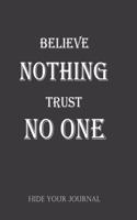 Believe Nothing Trust No One Hide Your Journal: Bullet Journal: a 100 page 6x9 dot grid notebook for creating whatever you - Secret Edition