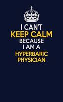 I Can't Keep Calm Because I Am A Hyperbaric physician