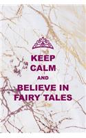 Keep Calm and Believe In Fairy Tales