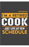 Notebook: I'm a retired COOK and I love my new Schedule - 120 LINED Pages - 6" x 9" - Retirement Journal