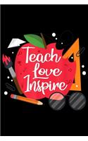 Teach Love Inspire: Teach Love Inspire Teacher Motivational Appreciation Gift Journal/Notebook Blank Lined Ruled 6x9 100 Pages