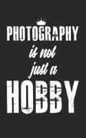 Photography Is Not Just A Hobby: Notebook A5 Size, 6x9 inches, 120 lined Pages, Photographer Photography Camera Photo Journalist