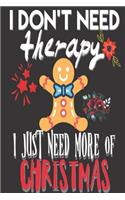 I Don't Need Therapy I Just Need More of Christmas: Gifts for Christians: Cute Blank lined Notebook Journal to Write in for Uplifting and Appreciating a spiritual brother or sister