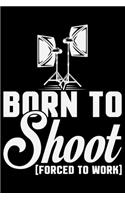Born To Shoot Forced To Work
