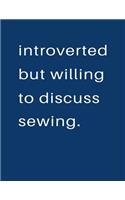 Introverted But Willing To Discuss Sewing: Blank Notebook 8.5x11 100 pages Scrapbook Sketch NoteBook