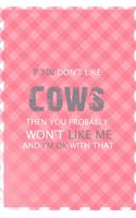 If You Don't Like Cows Then You Probably Won't Like Me And I'm Ok With That