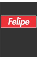 Felipe: Felipe Planner Calendar Notebook Journal, Personal Named Firstname Or Surname For Someone Called Felipe For Christmas Or Birthdays This Makes The Pe