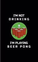 I'm Not Drinking I'm Playing Beer Pong: Funny Beer Pong Undated Planner - Weekly & Monthly No Year Pocket Calendar - Medium 6x9 Softcover - For Beer Pong Table Champ & Fans