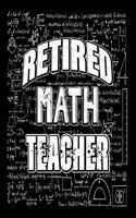 Retired Math Teacher: Funny Retirement Journal - Lined Notebook for Retired Math Teacher - 6x9 Inch - 120 Pages