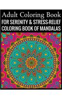 Adult Coloring Book For Serenity & Stress-Relief Coloring Book Of Mandalas: Stress Relieving Mandala Designs for Adults Relaxation