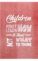 Children Must Learn How To Think Not What To Think