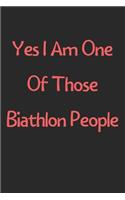 Yes I Am One Of Those Biathlon People: Lined Journal, 120 Pages, 6 x 9, Funny Biathlon Gift Idea, Black Matte Finish (Yes I Am One Of Those Biathlon People Journal)