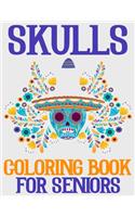 Skulls Coloring Book For Seniors: 47 High-Quality Designs - A Day of the Dead Coloring Book with Fun Skull Designs for Relaxation