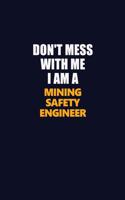 Don't Mess With Me I Am A Mining Safety Engineer: Career journal, notebook and writing journal for encouraging men, women and kids. A framework for building your career.
