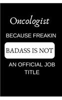 Oncologist Because Freakin Badass Is Not an Official Job Title: Appreciate Your Friend with This Funny Occupation Notebook