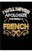 I Will Never Apologize For Being A French: Blank Notebook Lined