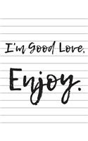 I'm Good Love Enjoy White Lines