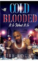 Cold Blooded: It is what it is
