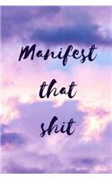 Manifest That Shit: 6x9 Blank Lined Inspirational Journal - For Motivation Positive Affirmations Daily Thoughts Manifestation Babe