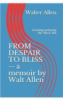 FROM DESPAIR TO BLISS -- a memoir by Walt Allen