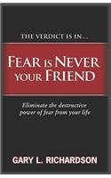 Fear Is Never Your Friend
