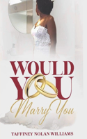 Would You Marry You