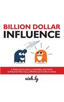 Billion Dollar Influence - A Persuasion Skills Masterclass from Someone Who Sells Private Jets for a Living