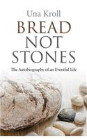 Bread Not Stones – the Autobiography of an Eventful Life
