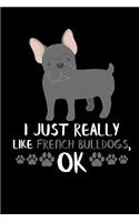I Just Really Like French Bulldogs, Ok